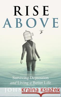 Rise Above: Surviving Depression and Living a Better Life John Melnick 9781990863196 Wood Dragon Books - książka