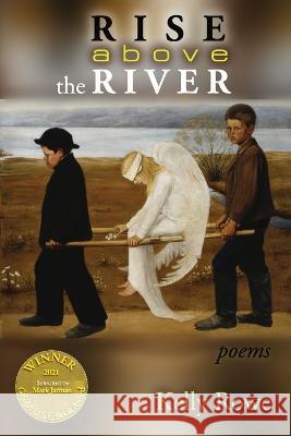 Rise above the River (Able Muse Book Award for Poetry) Kelly Rowe 9781773491103 Able Muse Press - książka