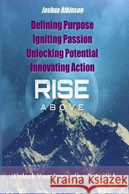 Rise Above: Unlocking Innovative Potential Joshua Atkinson 9781724773319 Createspace Independent Publishing Platform - książka