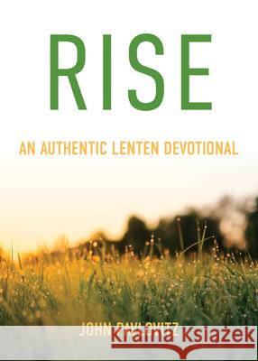 Rise: An Authentic Lenten Devotional John Pavlovitz 9780827233119 Chalice Press - książka