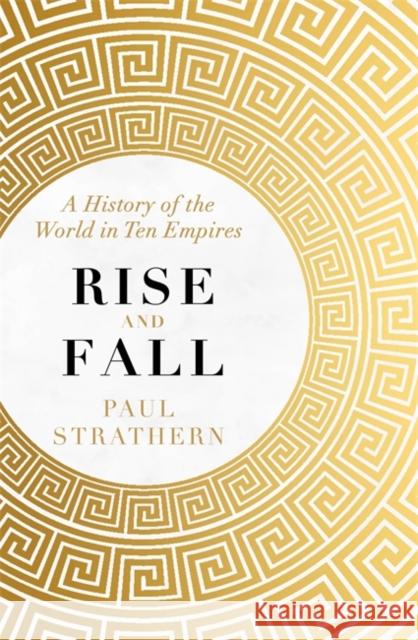 Rise and Fall: A History of the World in Ten Empires Strathern Paul 9781473698635 Hodder & Stoughton General Division - książka