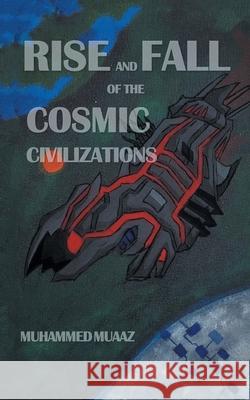 Rise and Fall of the Cosmic Civilizations Muhammed Muaaz 9781543708417 Partridge Publishing India - książka