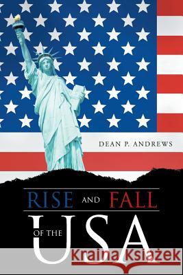 Rise and Fall of the USA Dean P. Andrews 9781462411528 Inspiring Voices - książka