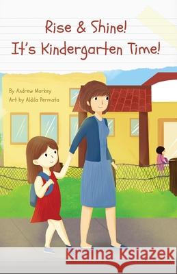 Rise and Shine! It's Kindergarten Time! Andrew Markey Aldila Permata 9780578836546 Andrew Markey - książka
