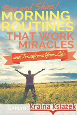 Rise and Shine!: Morning Routines That Work Miracles and Transform Your Life Samantha Westwood 9781795522960 Independently Published - książka