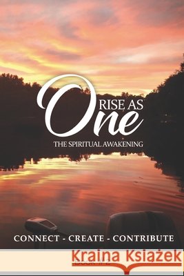 Rise As One A Spiritual Awakening: Connect Create Contribute Tafolla, Gerardo, Guzman, Roberto, Pena, Dave 9798654988072 Independently Published - książka
