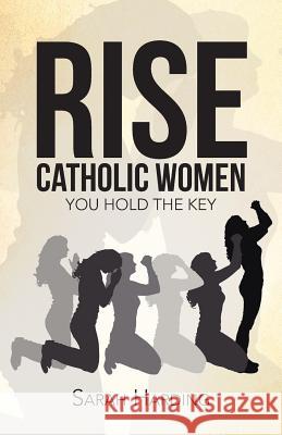 Rise Catholic Women: You hold the Key Harding, Sarah 9781490855134 WestBow Press - książka