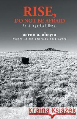 Rise, Do Not Be Afraid Aaron A. Abeyta 9781680572001 Wordfire Press - książka