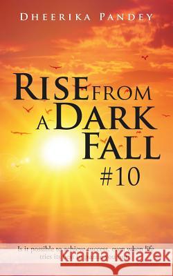 Rise from a Dark Fall: #10 Dheerika Pandey 9781482852226 Partridge India - książka