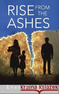 Rise from the Ashes Evan W. Jones 9781491819685 Authorhouse - książka