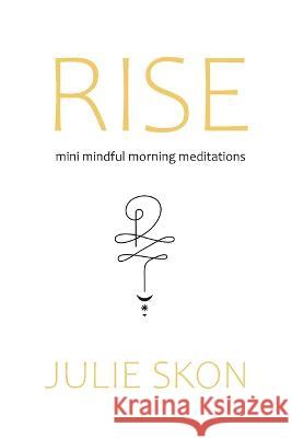 Rise: mini mindful morning meditations Julie Skon   9798985279429 Julie Skon - książka