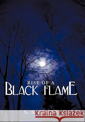 Rise of a Black Flame S. S. Baker 9781452053813 Authorhouse - książka