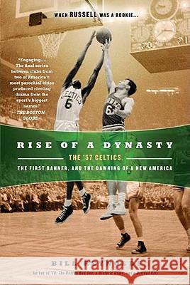 Rise of a Dynasty: The '57 Celtics, the First Banner, and the Dawning of a New America Bill Reynolds 9780451234803 New American Library - książka