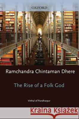 Rise of a Folk God: Vitthal of Pandharpur Ramacandra Cintamana Dhere Ramchandra Chintaman Dhere Anne Feldhaus 9780199777594 Oxford University Press, USA - książka
