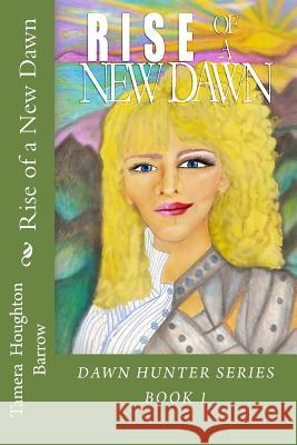 Rise of a New Dawn Tamera Houghton Barrow Julie Birch Lyndsay Jones 9780615921754 Tamera Houghton Barrow - książka