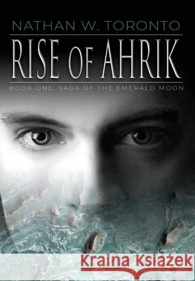 Rise of Ahrik Nathan W. Toronto 9780997655032 Toronto International Media - książka