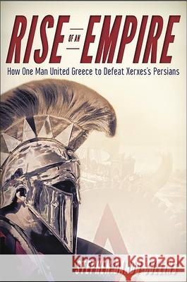 Rise of an Empire: How One Man United Greece to Defeat Xerxes's Persians Dando–Collins, Stephen 9781118454794 John Wiley & Sons - książka