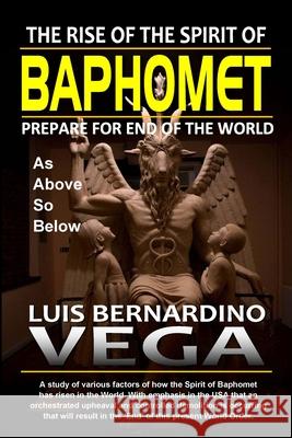 Rise of Baphomet Spirit: Prepare for End of the World Luis Vega 9781387400843 Lulu.com - książka