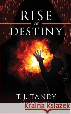 Rise of Destiny T. J. Tandy 9781505492385 Createspace Independent Publishing Platform - książka