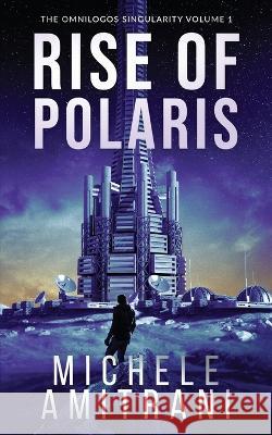 Rise of Polaris: A Science-Fiction Thriller Michele Amitrani 9781988770574 Michele Amitrani - książka
