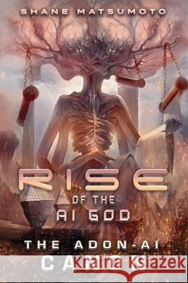Rise of the A.I. God: The ADON-AI Canon Shane Matsumoto 9781968475024 Positive Network Media / Ser Soundworks - książka
