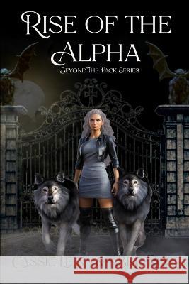Rise of the Alpha: Beyond the Pack Book One Bre Rose Cassie Lein  9798374843613 Independently Published - książka