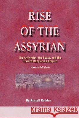 Rise of the Assyrian: The Antichrist, the Beast, and the Revived Babylonian Empire MR Russell Redden 9781448650668 Createspace - książka