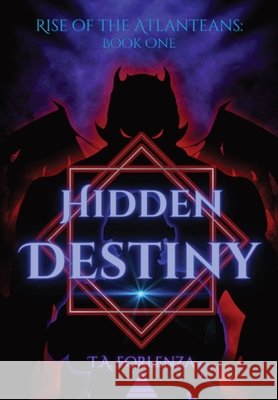 Rise of the Atlanteans: Hidden Destiny T a Forlenza, Alisha Lagana, Michael Quinones 9798990929524 T.A. Forlenza - książka