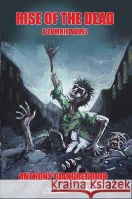 Rise of the Dead: A Zombie Novel Giangregorio, Anthony 9781935458074 Living Dead Press - książka
