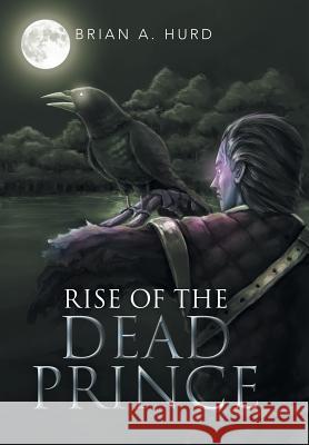 Rise of the Dead Prince Brian a. Hurd 9781499068153 Xlibris Corporation - książka