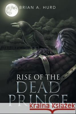 Rise of the Dead Prince Brian a. Hurd 9781499068160 Xlibris Corporation - książka