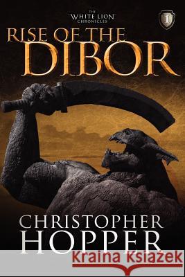 Rise of the Dibor: The White Lion Chronicles, Book I Christopher Hopper 9781463519667 Createspace - książka