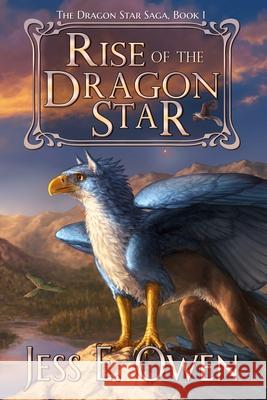 Rise of the Dragon Star: Book I of the Dragon Star Saga Joshua Essoe Jennifer Miller Jess E. Owen 9780996767699 Five Elements Press - książka