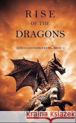 Rise of the Dragons (Kings and Sorcerers--Book 1) Morgan Rice   9781632911575 Morgan Rice - książka