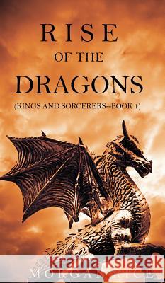 Rise of the Dragons (Kings and Sorcerers--Book 1) Morgan Rice 9781632911582 Morgan Rice - książka