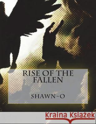 Rise of the Fallen Shawn O. 9781721645329 Createspace Independent Publishing Platform - książka