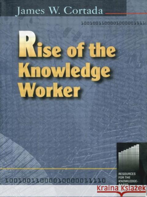 Rise of the Knowledge Worker James W. Cortada 9780750670586 Butterworth-Heinemann - książka