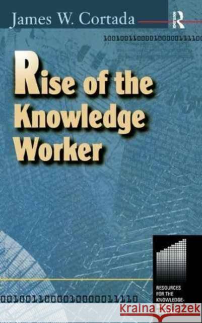 Rise of the Knowledge Worker James Cortada 9781138160545 Routledge - książka