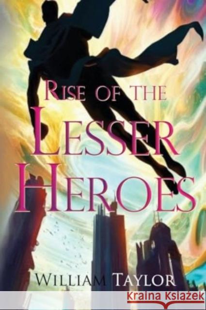 Rise of the Lesser Heroes William Taylor 9781800168282 Pegasus Elliot Mackenzie Publishers - książka