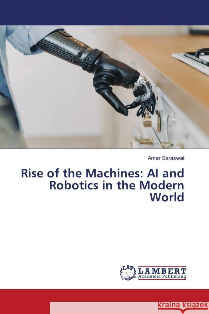 Rise of the Machines: AI and Robotics in the Modern World Amar Saraswat 9786207475988 LAP Lambert Academic Publishing - książka