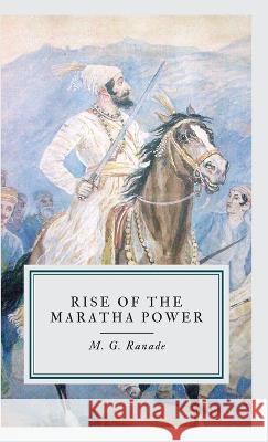 Rise of the Maratha Power M G Ranade   9789355275882 Mjp Publishers - książka
