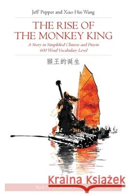 Rise of the Monkey King: A Story in Simplified Chinese and English, 600 Word Vocabulary Level Jeff Pepper Xiao Hui Wang 9781952601057 Imagin8 LLC - książka