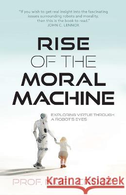 Rise of the Moral Machine: Exploring Virtue Through a Robot's Eyes Nigel T Crook 9781739133900 Nigel T Crook - książka