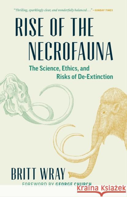 Rise of the Necrofauna: The Science, Ethics, and Risks of De-Extinction Wray, Britt 9781771644723 Greystone Books - książka