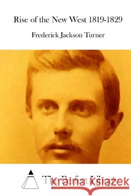 Rise of the New West 1819-1829 Frederick Jackson Turner The Perfect Library 9781515049814 Createspace - książka