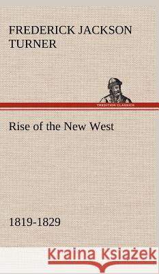 Rise of the New West, 1819-1829 Frederick Jackson Turner 9783849500207 Tredition Classics - książka