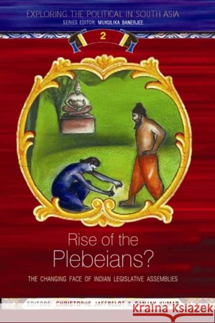 Rise of the Plebeians?: The Changing Face of the Indian Legislative Assemblies Jaffrelot, Christophe 9780415460927 Routledge India - książka