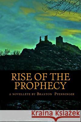 Rise of the Prophecy: a novelette by Pfenninger, Braxton Michael 9781482350340 Createspace - książka