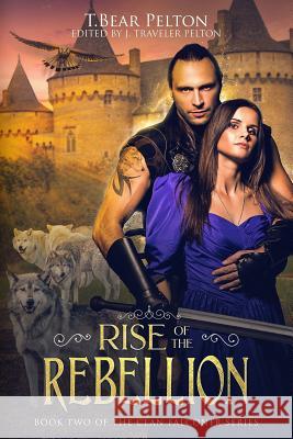 Rise of the Rebellion: Book Two of the Falconcrest Chronicles T. Bear Pelton J. Traveler Pelton 9781720105732 Independently Published - książka