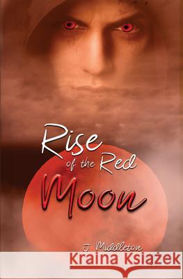 Rise of the Red Moon J. Middleton 9781721779567 Createspace Independent Publishing Platform - książka